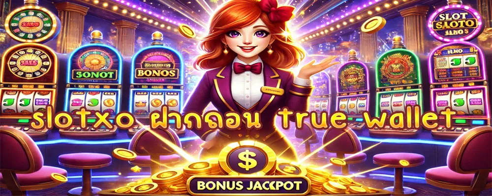slotxo ฝากถอน true wallet